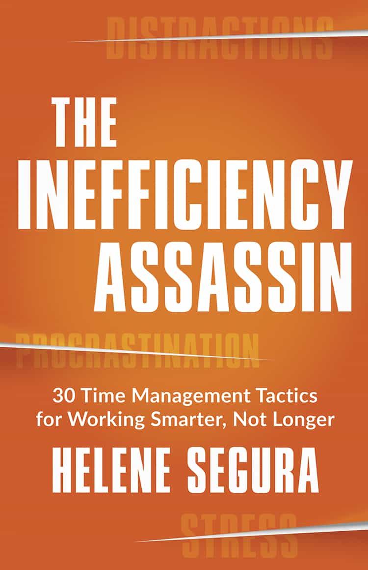 The-Inefficiency-Assassin-30-Time-Management-Tactics-for-Working-Smarter-Not-Longer-by-Helene-Segura-New-World-Library-April-2016