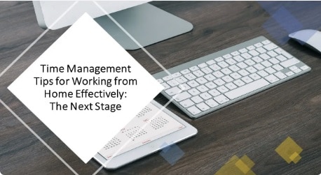 Time Management Tips for Working From Home Effectively-The Next Stage Time Management Tips for Working From Home Effectively-The Next Stage