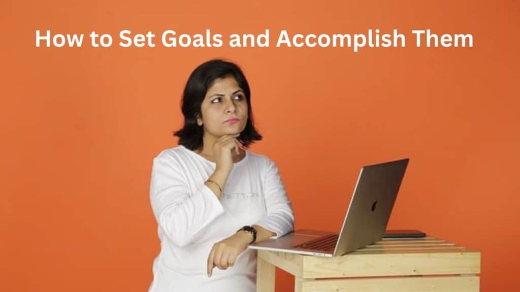 How to Set Goals and Accomplish Them