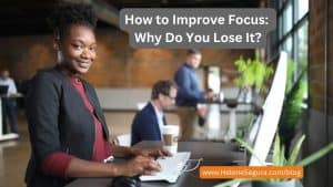 How to Improve Focus: Why Do You Lose It?