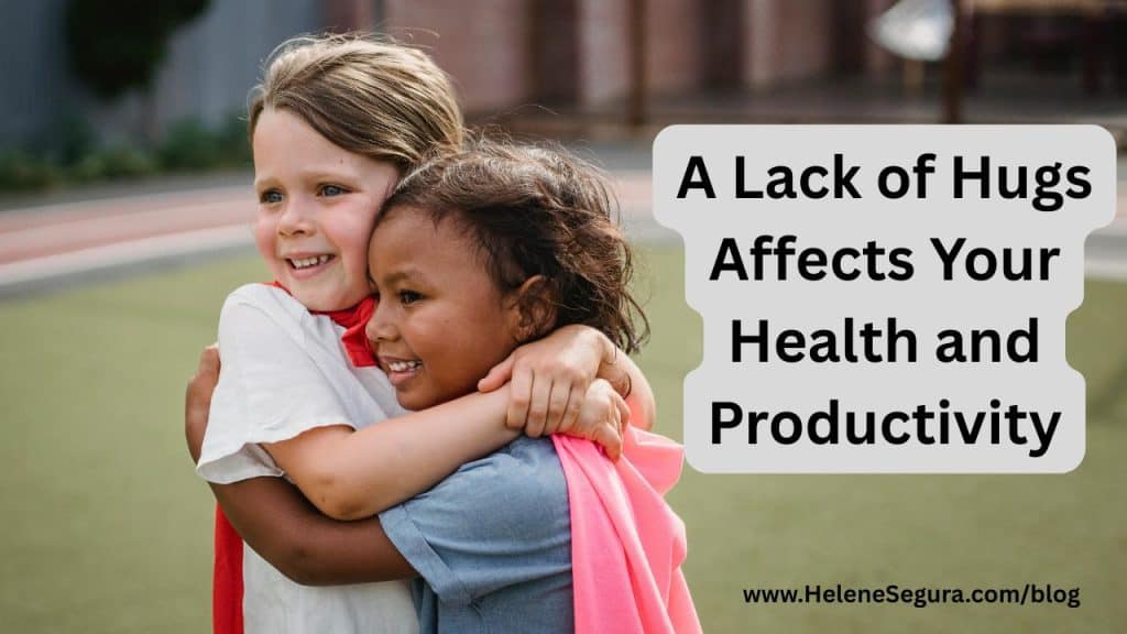 A Lack of Hugs Affects Your Health and Productivity