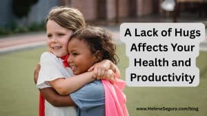 A Lack of Hugs Affects Your Health and Productivity