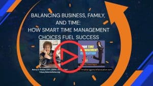 Balancing Business Family and Time: How Smart Time Management Choices Fuel Success