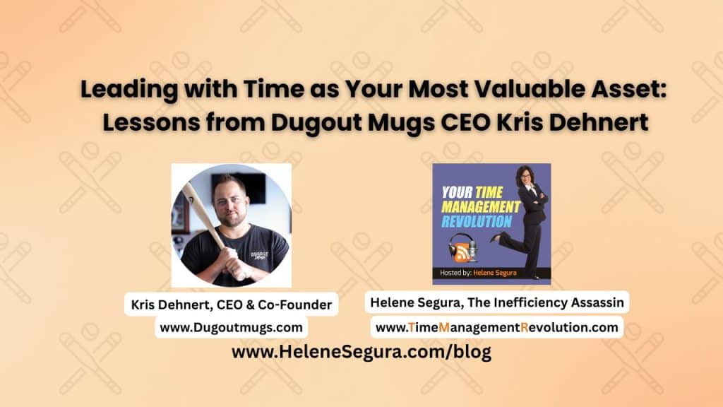 Leading with Time as Your Most Valuable Asset: Lessons from Dugout Mugs CEO Kris Dehnert