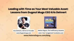 Leading with Time as Your Most Valuable Asset: Lessons from Dugout Mugs CEO Kris Dehnert