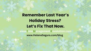 Remember Last Year’s Holiday Stress? Let’s Fix That Now!