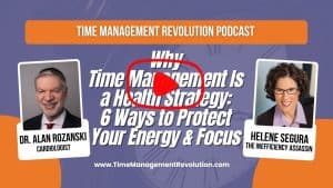 Why time management is a health strategy - 6 ways to protect your energy and focus
